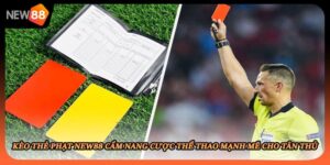Kèo Thẻ Phạt New88 Cẩm Nang Cược Thể Thao Mạnh Mẽ Cho Tân Thủ
